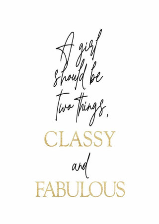 Poster with the quote: "A girl should be two things, classy and fabulous" in stylish black and gold text.