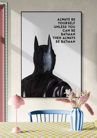 Poster of Batman's silhouette with the quote "Always be yourself unless you can be Batman. Then always be Batman."